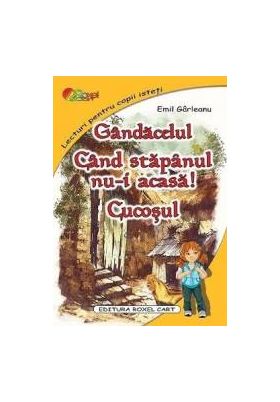 Gandacelul. Cand stapanul nu-i acasa Cucosul - Emil Garleanu