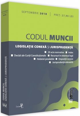 Codul muncii, legislatie conexa si jurisprudenta. Septembrie 2018 | 