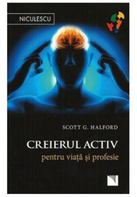 Creierul activ pentru viata si profesie | Scott G. Halford
