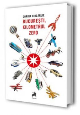 Bucuresti, kilometrul zero | Corina Ciocarlie