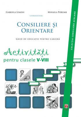 Consiliere si orientare. Activitati pentru clasele V-VIII | Gabriela Lemeni, Mihaela Porumb