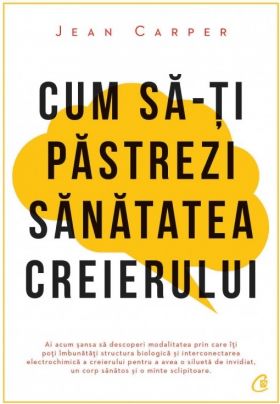 Cum sa-ti pastrezi sanatatea creierului | Jean Carper