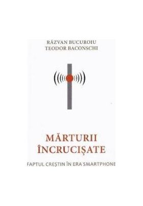 Marturii incrucisate - Razvan Bucuroiu Teodor Baconschi