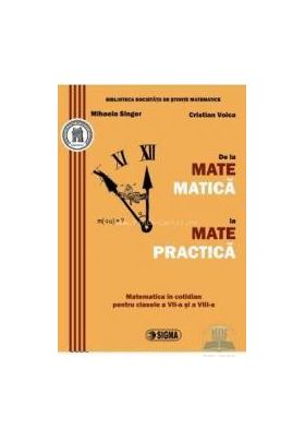 De la matematica la matepractica - Mihaela Singer Cristian Voica