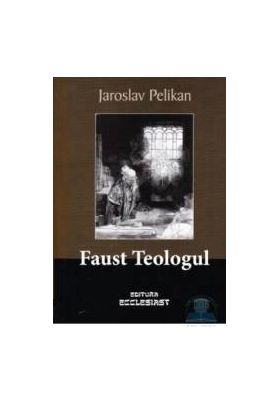 Faust Teologul - Jaroslav Pelikan