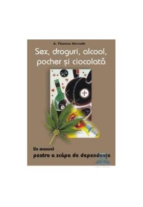 Sex droguri alcool pocher si ciocolata - A. Thomas Horvath