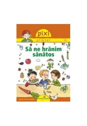 Pixi Stie-Tot - Sa ne hranim sanatos