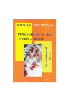 Fizica moleculara. Probleme captivante - Florea Uliu Florin Macesanu