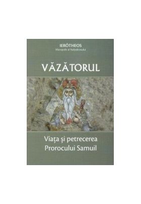 Vazatorul. Viata si petrecerea Prorocului Samuil - Ierotheos mitropolit al Nafpaktosului