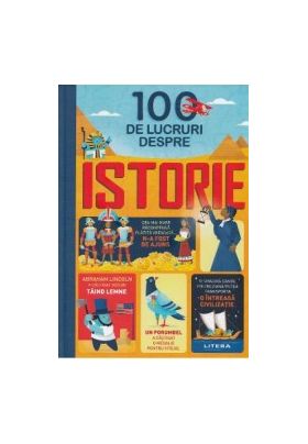 100 de lucruri despre istorie - Alex Frith Minna Lacey