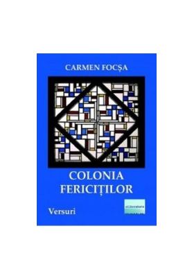 Colonia fericitilor - Carmen Focsa