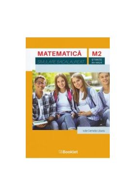 Matematica M2 Stiinte ale naturii. Simulare Bacalaureat - Iulia Camelia Liberis