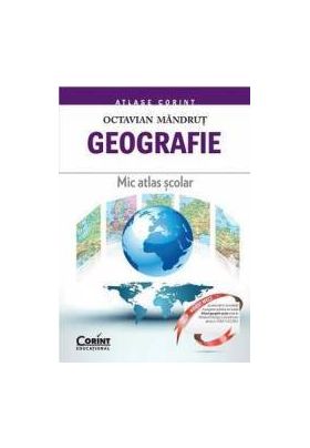 Geografie. Mic Atlas Scolar Ed.2015 - Octavian Mandrut