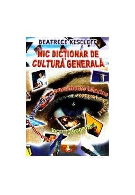 Mic dictionar de cultura generala - Beatrice Kiseleff