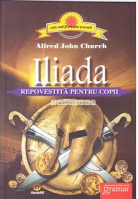 Iliada repovestita pentru copii - Alfred John Church