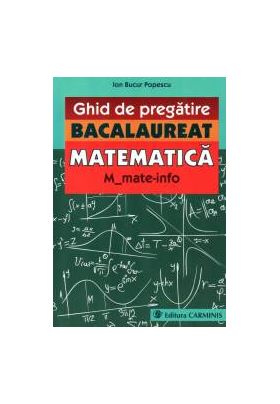 Ghid de pregatire. Bacalaureat. Matematica. M mate-info.