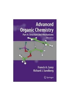 Advanced Organic Chemistry Part A Structure and Mechanisms - Francis A. Carey Richard J. Sundberg