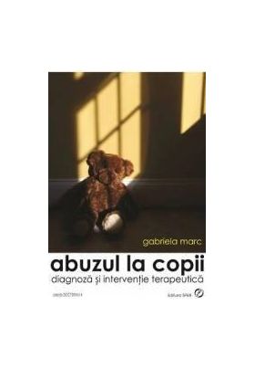 Abuzul la copii - Gabriela Marc