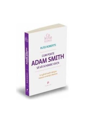 Cum poate Adam Smith sa va schimbe viata - Russ Roberts