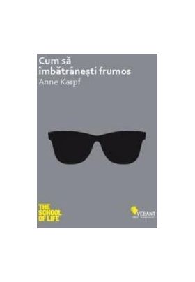 Cum Sa Imbatranesti Frumos - Anne Karpf