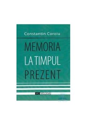 Memoria la timpul prezent - Constantin Coroiu