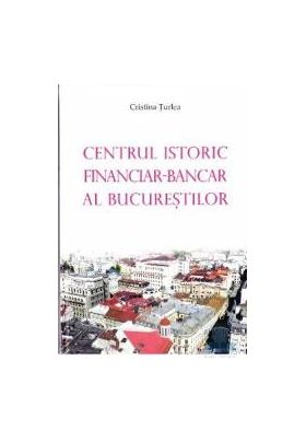 Centrul istoric financiar - Bancar al Bucurestiului - Cristina Turlea