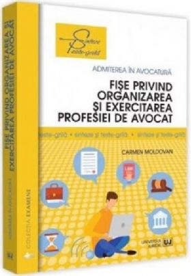 Fise privind organizarea si exercitarea profesiei de avocat Sinteze si teste-grila | Carmen Moldovan