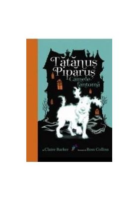 Tatanus Piparus vol.1 Cainele fantoma - Claire Barker