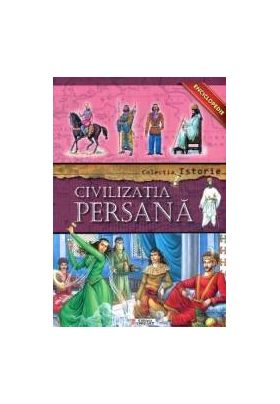 Colectia Istorie - Civilizatia Persana