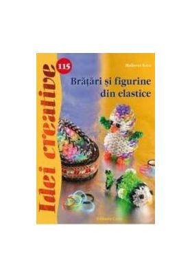 Idei Creative 115 - Bratari Si Figurine Din Elastice - Madaras Kata