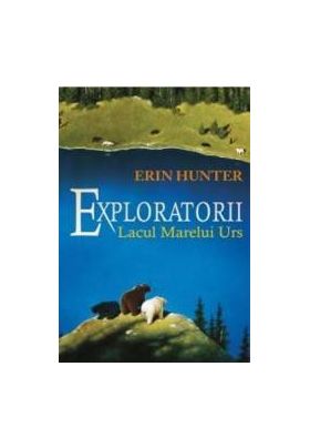 Exploratorii Vol.2 Lacul Marelui Urs - Erin Hunter