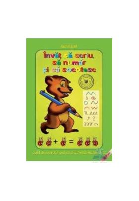 Invat sa scriu sa numar si sa socotesc - Caiet de exercitii grafice si activitati matematice