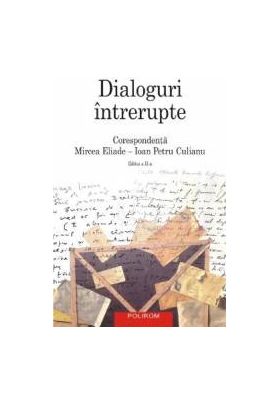 Dialoguri intrerupte corespondenta Mircea Eliade - Ioan Petru Culianu