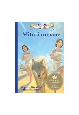 Mituri romane. Repovestire dupa miturile clasice