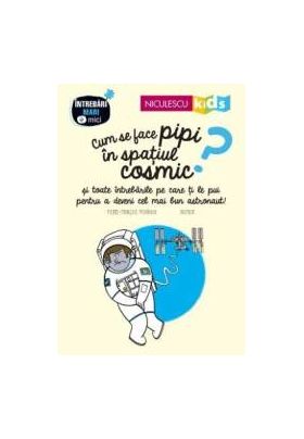 Cum se face pipi in spatiul cosmic - Pierre-Francois Mouriaux