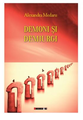 Demoni si demiurgi | Alexandra Medaru