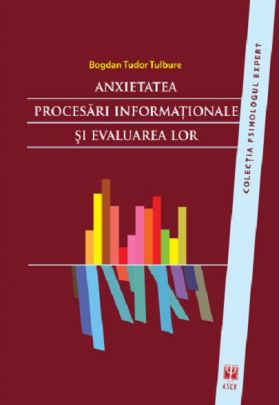 Anxietatea - Procesari informationale si evaluarea lor | Tulbure T. Bogdan