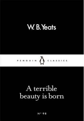 A Terrible Beauty Is Born | W.B. Yeats