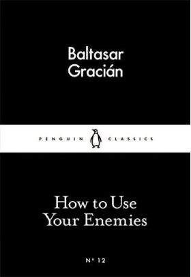 How to Use Your Enemies | Baltasar Gracian