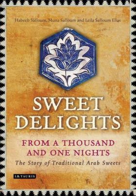 Sweet Delights from a Thousand and One Nights: The Story of Traditional Arab Sweets | Habeeb Salloum, Muna Salloum, Leila Salloum Elias