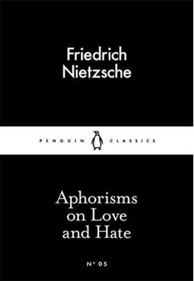 Aphorisms on Love and Hate | Friedrich Nietzsche