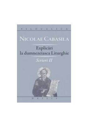 Explicari La Dumnezeiasca Liturghie. Scrieri Ii - Nicolae Cabasila