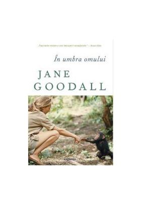 In umbra omului - Jane Goodall