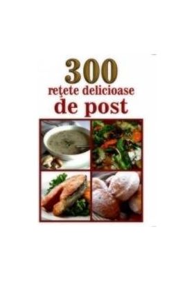 300 Retete Delicioase De Post