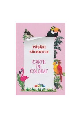 Pasari salbatice. Carte de colorat