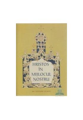 Hristos In Mijlocul Nostru. Mic Catehism Liturgic