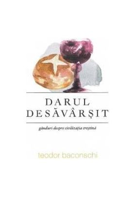 Darul desavarsit - Teodor Baconschi