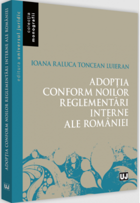 Adoptia conform noilor reglementari interne ale Romaniei | Ioana-Raluca Toncean-Luieran