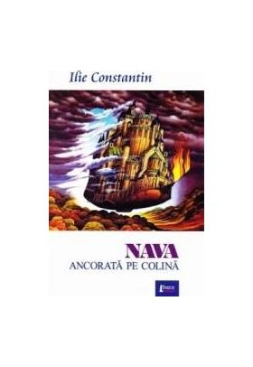 Nava ancorata pe colina - Ilie Constantin