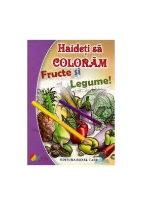 Haideti sa coloram si sa ne jucam Fructe si legume